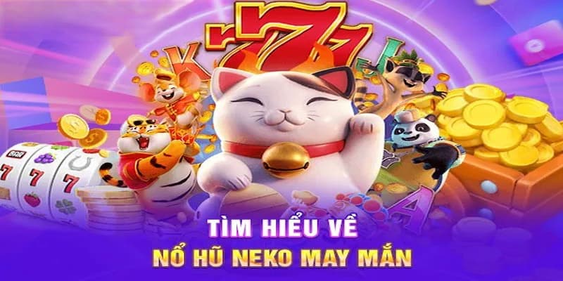 Sức hút đặc biệt từ nổ hũ Neko may mắn